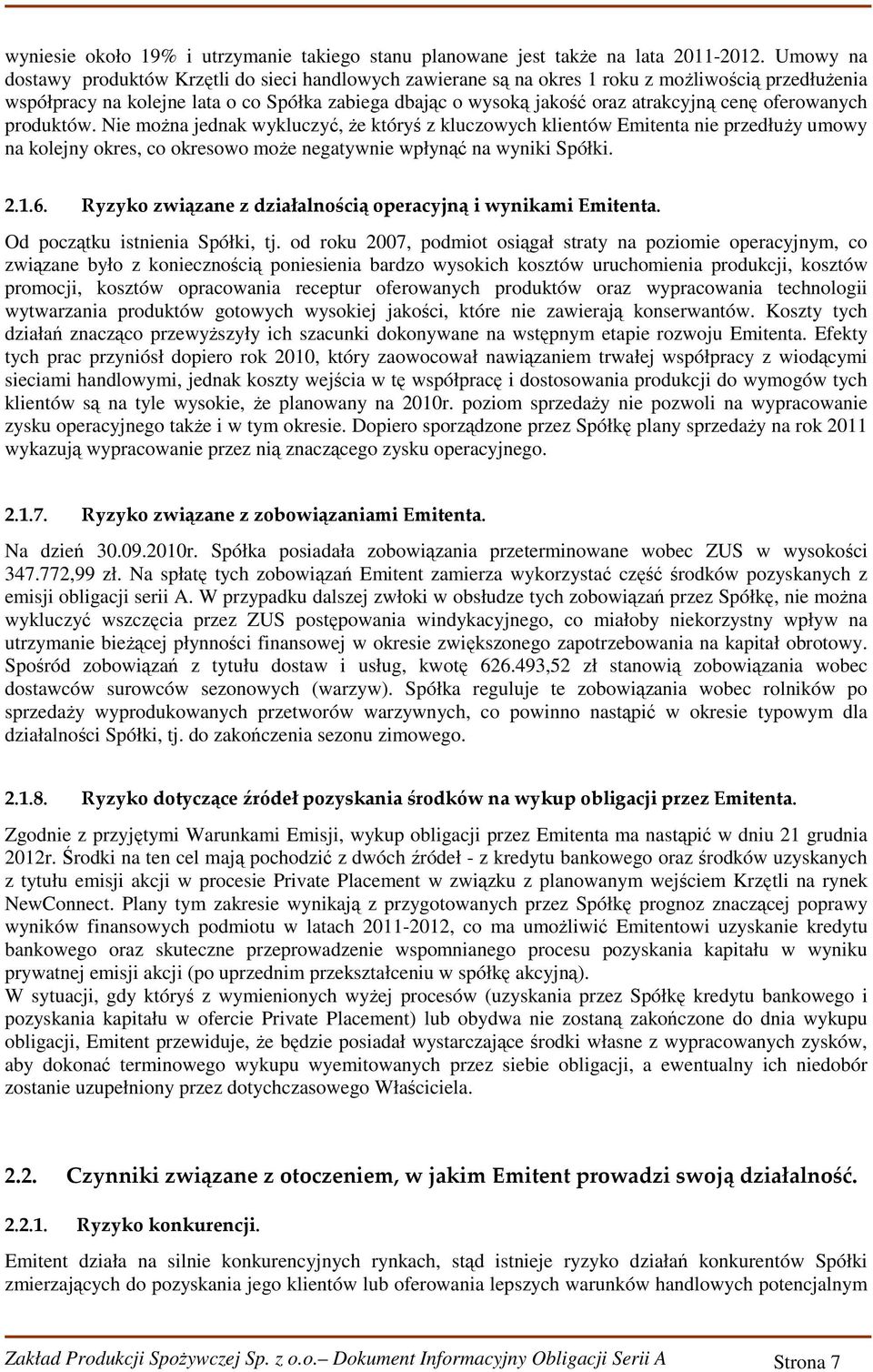 cenę oferowanych produktów. Nie można jednak wykluczyć, że któryś z kluczowych klientów Emitenta nie przedłuży umowy na kolejny okres, co okresowo może negatywnie wpłynąć na wyniki Spółki. 2.1.6.