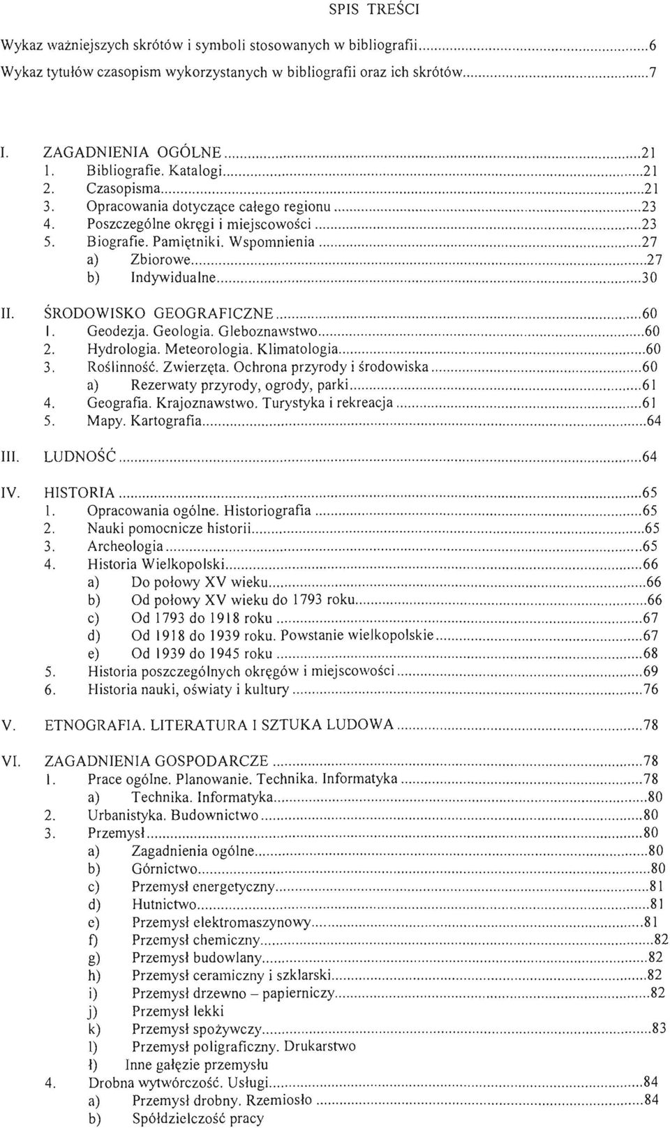 ............. 23 5. Biografie. Pamiętniki. Wspomnienia....................... 27 a) Zbiorowe......................... 27 b) Indywidualne...... 30 II. ŚRODOWISKO GEOGRAFICZNE...... 60 l. Geodezja.