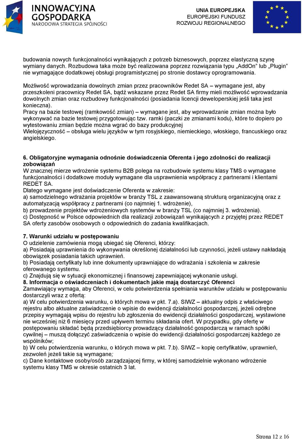 Możliwość wprowadzania dowolnych zmian przez pracowników Redet SA wymagane jest, aby przeszkoleni pracownicy Redet SA, bądź wskazane przez Redet SA firmy mieli możliwość wprowadzania dowolnych zmian