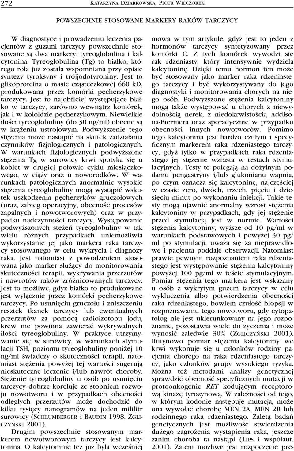 Jest to glikoproteina o masie cząsteczkowej 660 kd, produkowana przez komórki pęcherzykowe tarczycy.