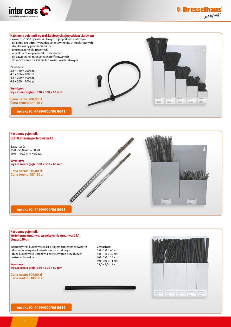 mocowania na ścianie lub wózku warsztatowym Zawartość: 3,6 x 140 = 200 szt. 4,8 x 186 = 100 szt. 4,8 x 290 = 100 szt. 4,8 x 360 = 100 szt. wys. x szer. x głęb.