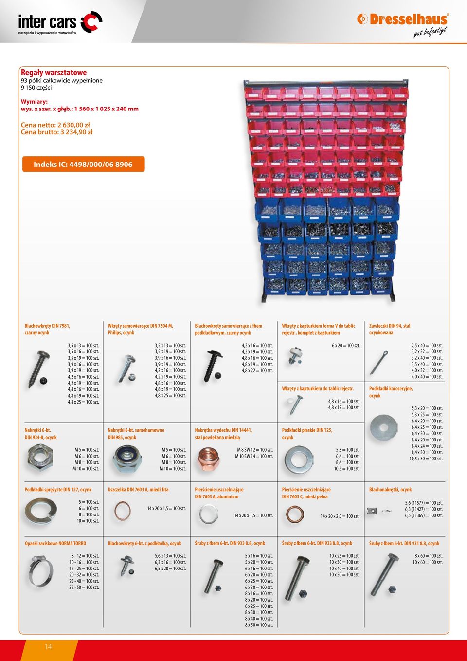 z łbem podkładkowym, czarny Wkręty z kapturkiem forma V do tablic rejestr., komplet z kapturkiem Zawleczki DIN 94, stal owana Nakrętki 6-kt. DIN 934-8, 3,5 x 13 = 100 szt. 3,5 x 16 = 100 szt.