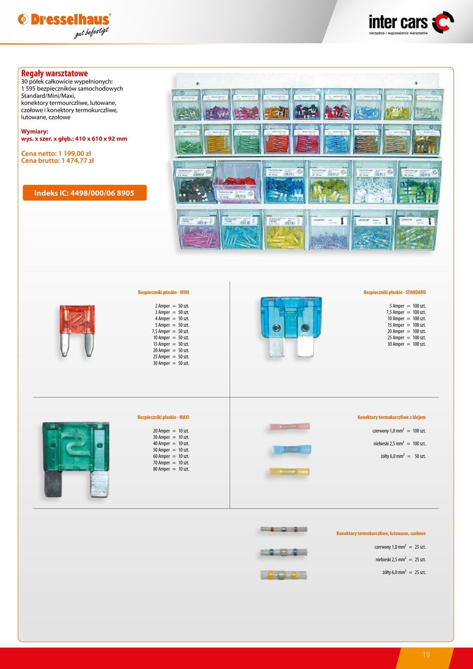 5 Amper = 50 szt. 7,5 Amper = 50 szt. 10 Amper = 50 szt. 15 Amper = 50 szt. 20 Amper = 50 szt. 25 Amper = 50 szt. 30 Amper = 50 szt. Bezpieczniki płaskie - STANDARD 5 Amper = 100 szt.