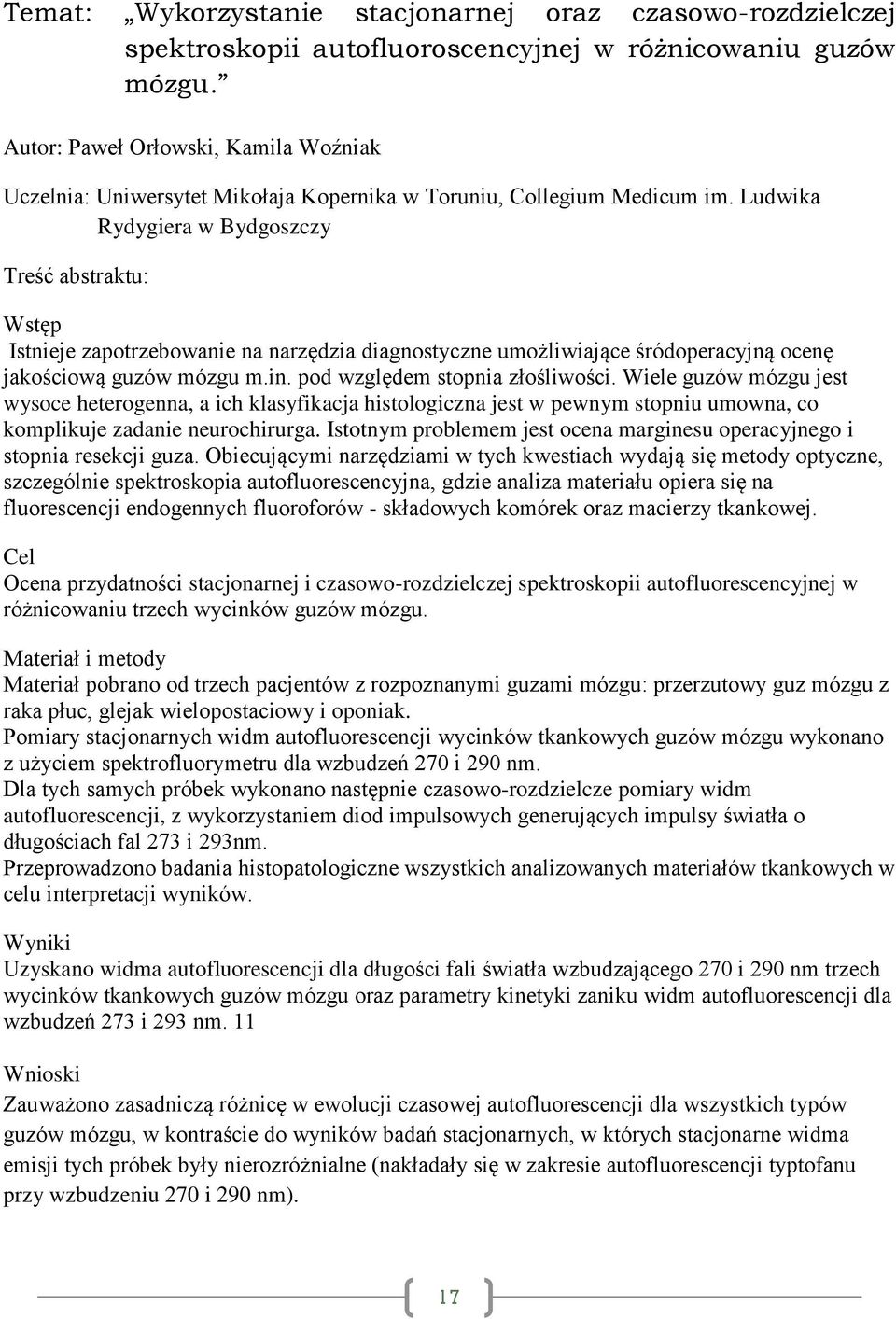 Ludwika Rydygiera w Bydgoszczy Wstęp Istnieje zapotrzebowanie na narzędzia diagnostyczne umożliwiające śródoperacyjną ocenę jakościową guzów mózgu m.in. pod względem stopnia złośliwości.