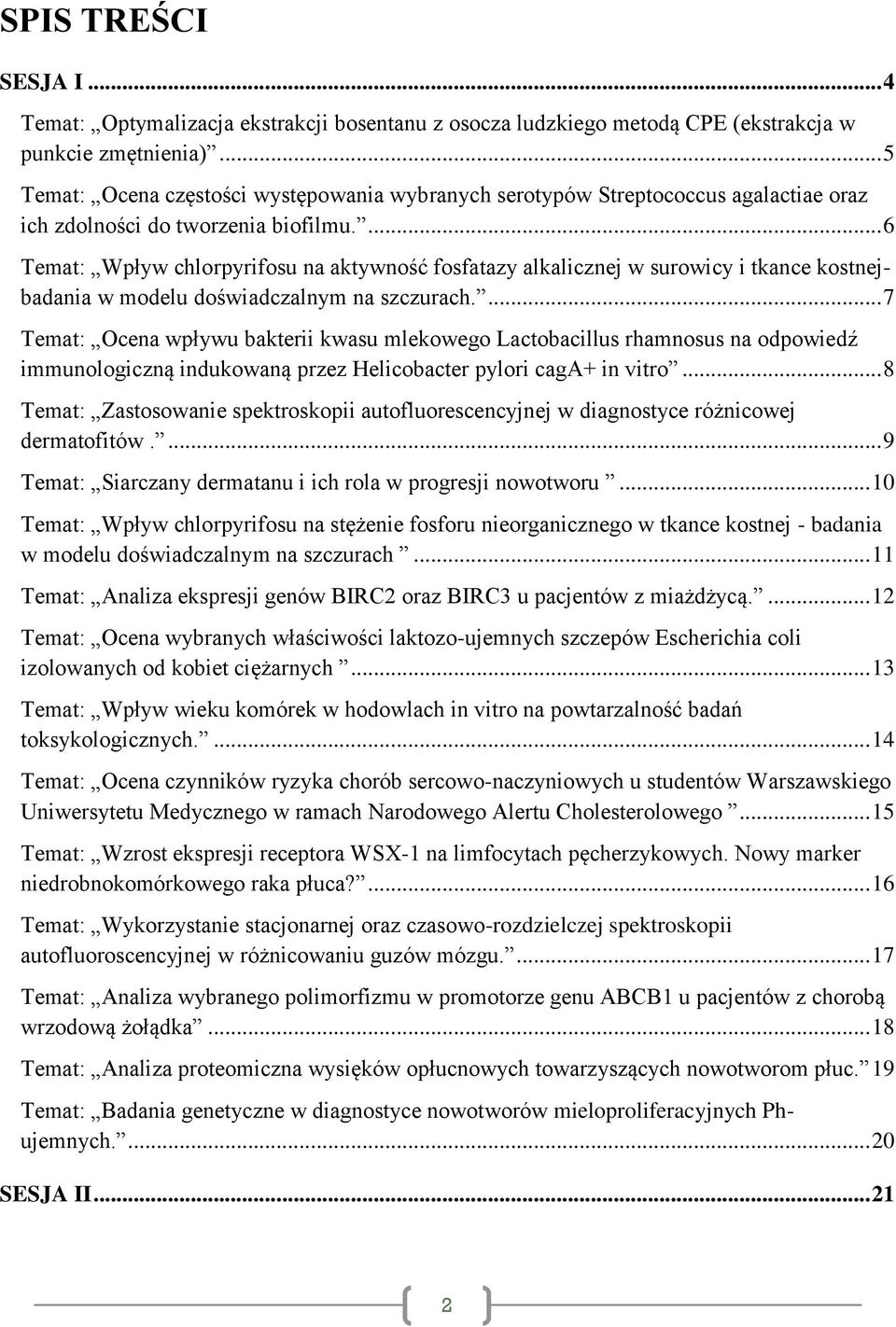 ... 6 Temat: Wpływ chlorpyrifosu na aktywność fosfatazy alkalicznej w surowicy i tkance kostnejbadania w modelu doświadczalnym na szczurach.