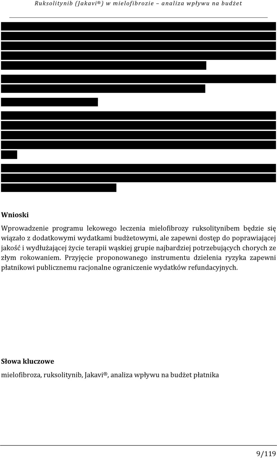 roku refundacji i ustalą się na poziomie ok. 21 mln zł w 4. roku refundacji. Wydatki inkrementalne NFZ w 2. roku trwania Programu, wahają się w scenariuszach minimalnym i maksymalnym od ok.