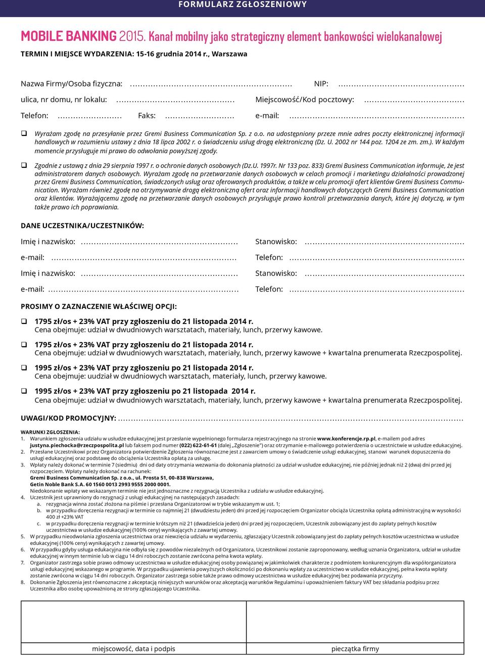 o świadczeniu usług drogą elektroniczną (Dz. U. 2002 nr 144 poz. 1204 ze zm. zm.). W każdym momencie przysługuje mi prawo do odwołania powyższej zgody. Zgodnie z ustawą z dnia 29 sierpnia 1997 r.