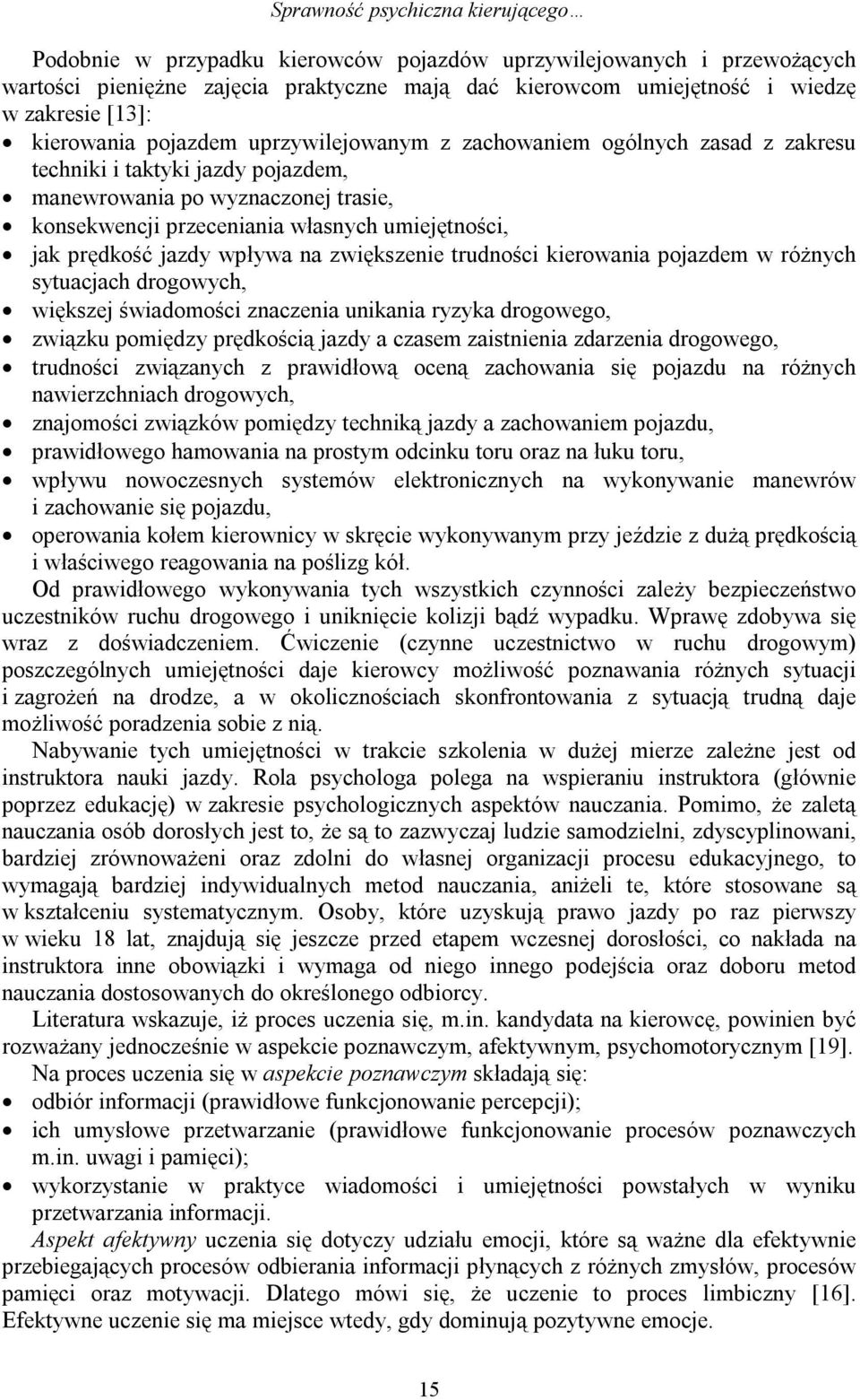 umiejętności, jak prędkość jazdy wpływa na zwiększenie trudności kierowania pojazdem w różnych sytuacjach drogowych, większej świadomości znaczenia unikania ryzyka drogowego, związku pomiędzy