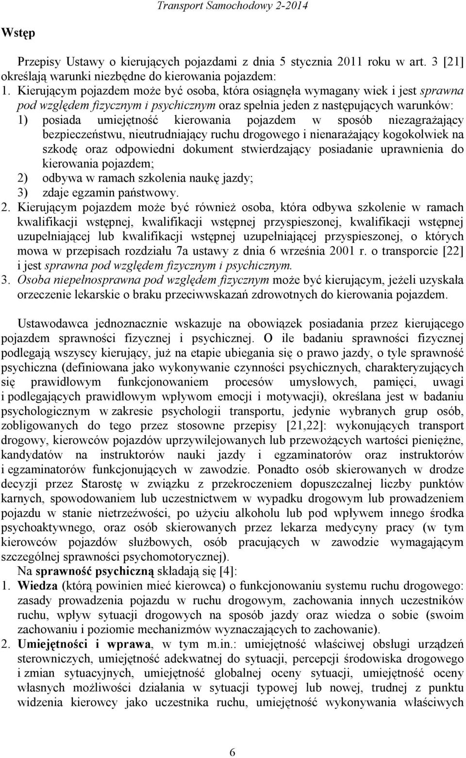 pojazdem w sposób niezagrażający bezpieczeństwu, nieutrudniający ruchu drogowego i nienarażający kogokolwiek na szkodę oraz odpowiedni dokument stwierdzający posiadanie uprawnienia do kierowania