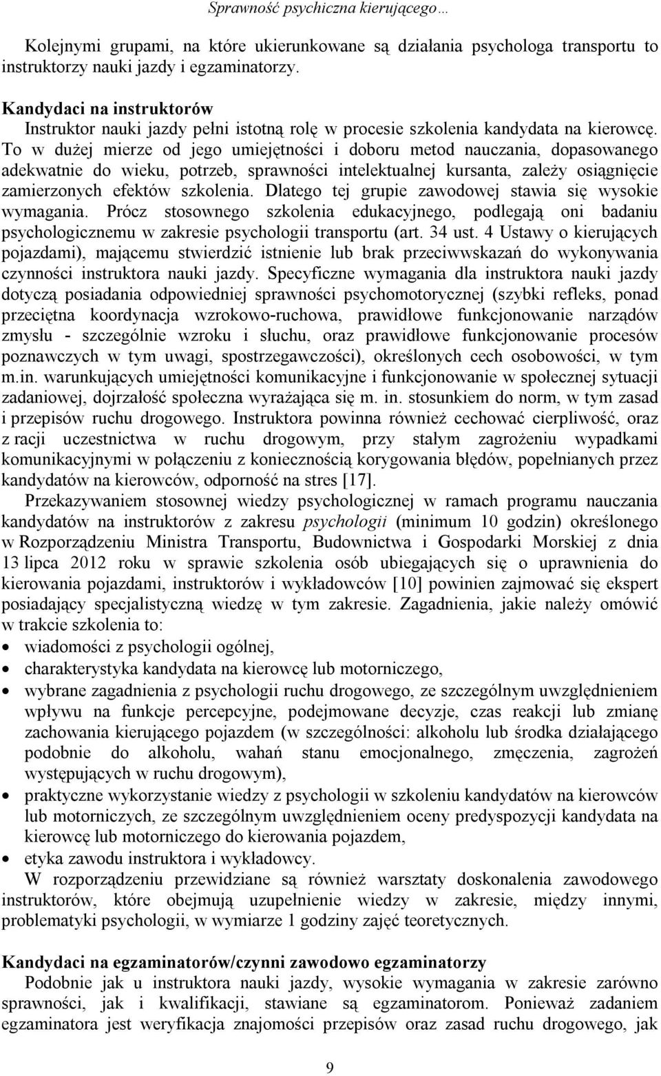 To w dużej mierze od jego umiejętności i doboru metod nauczania, dopasowanego adekwatnie do wieku, potrzeb, sprawności intelektualnej kursanta, zależy osiągnięcie zamierzonych efektów szkolenia.