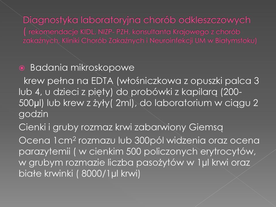 rozmaz krwi zabarwiony Giemsą Ocena 1cm 2 rozmazu lub 300pól widzenia oraz ocena parazytemii ( w cienkim