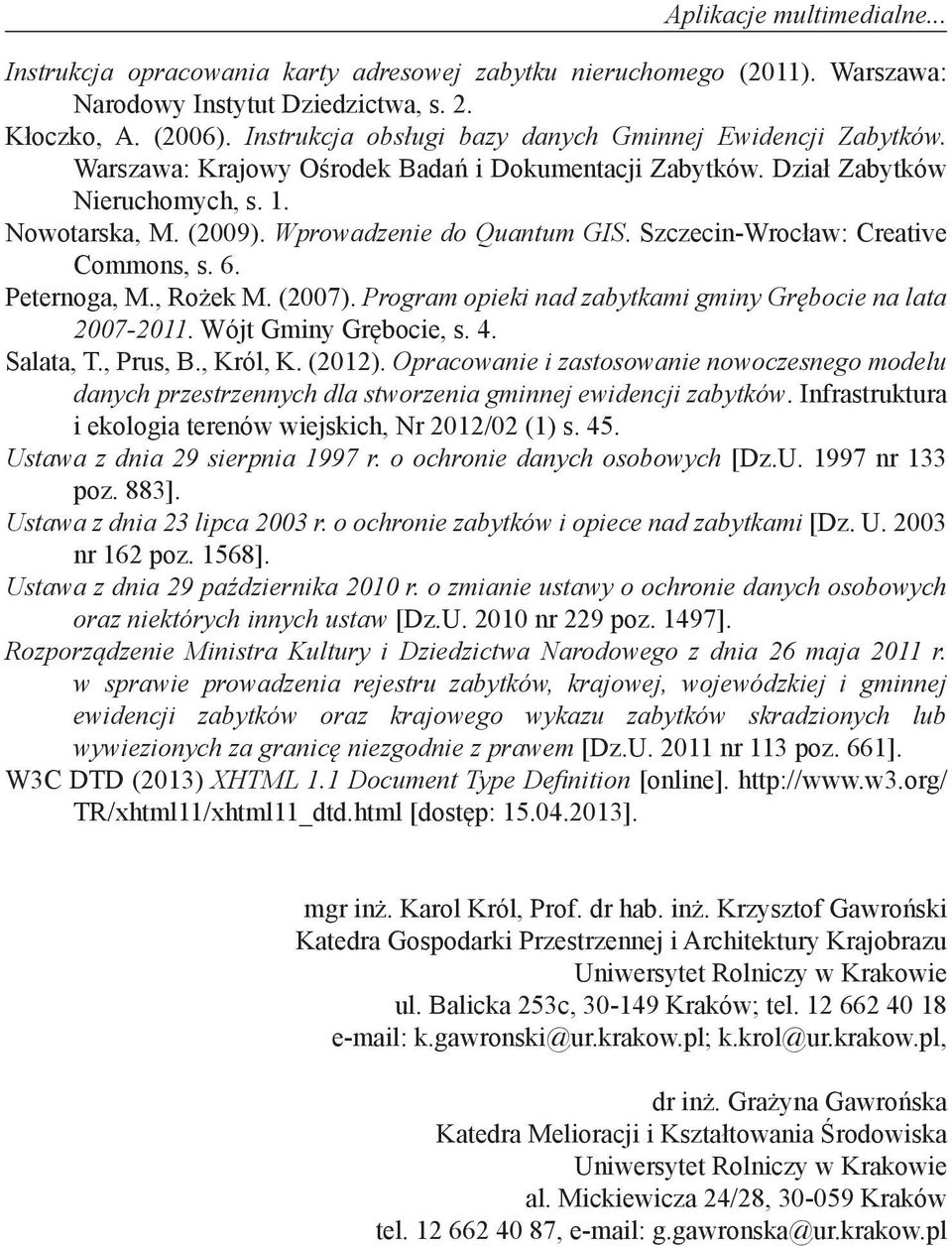 Wprowadzenie do Quantum GIS. Szczecin-Wrocław: Creative Commons, s. 6. Peternoga, M., Rożek M. (2007). Program opieki nad zabytkami gminy Grębocie na lata 2007-2011. Wójt Gminy Grębocie, s. 4.