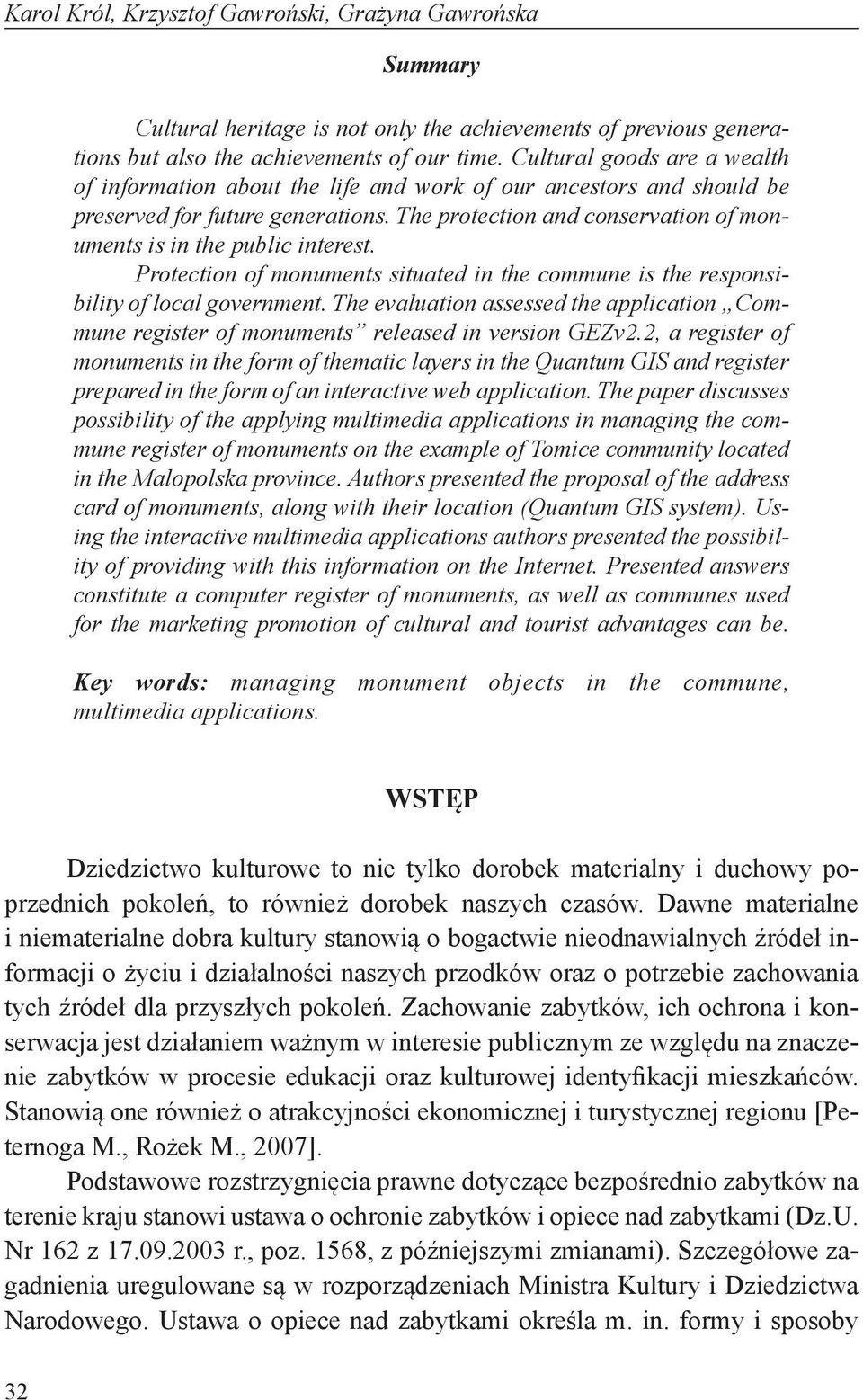 The protection and conservation of monuments is in the public interest. Protection of monuments situated in the commune is the responsibility of local government.