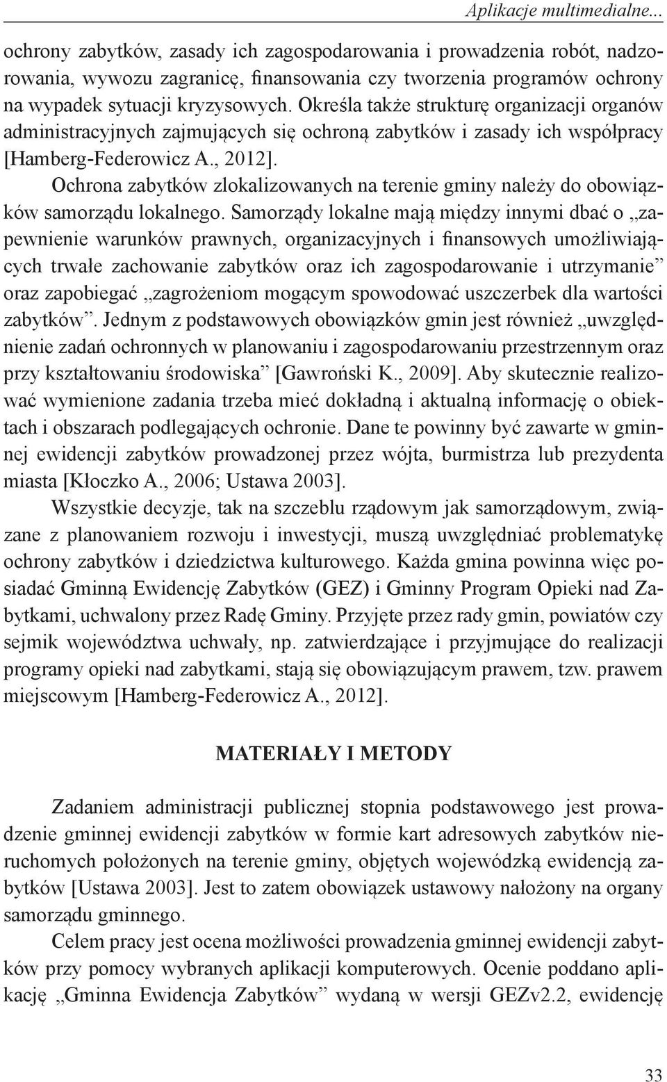 Określa także strukturę organizacji organów administracyjnych zajmujących się ochroną zabytków i zasady ich współpracy [Hamberg-Federowicz A., 2012].