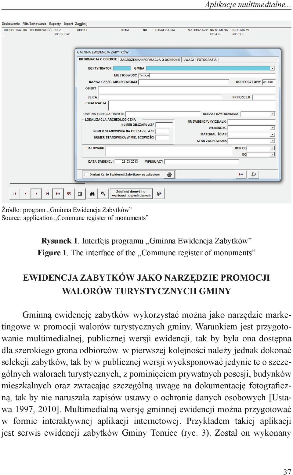 promocji walorów turystycznych gminy. Warunkiem jest przygotowanie multimedialnej, publicznej wersji ewidencji, tak by była ona dostępna dla szerokiego grona odbiorców.