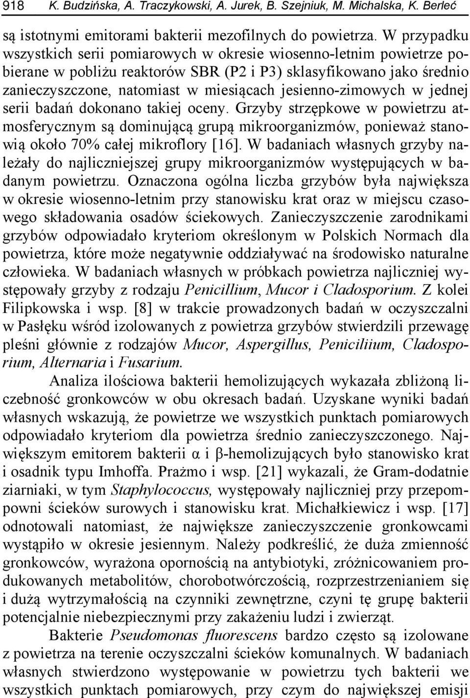 jesienno-zimowych w jednej serii badań dokonano takiej oceny. Grzyby strzępkowe w powietrzu atmosferycznym są dominującą grupą mikroorganizmów, ponieważ stanowią około 70% całej mikroflory [16].