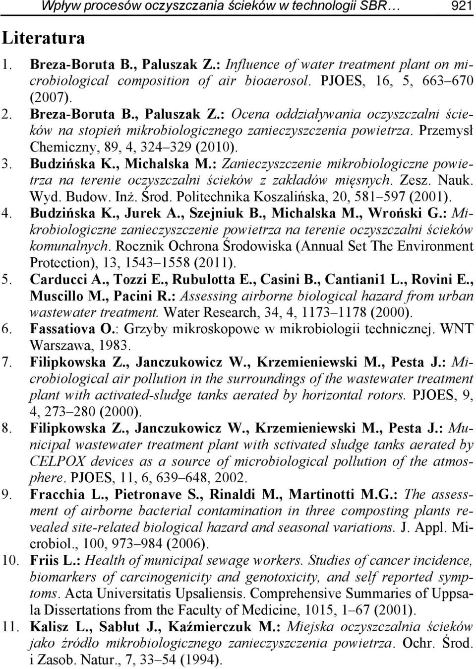 Przemysł Chemiczny, 89, 4, 324 329 (2010). 3. Budzińska K., Michalska M.: Zanieczyszczenie mikrobiologiczne powietrza na terenie oczyszczalni ścieków z zakładów mięsnych. Zesz. Nauk. Wyd. Budow. Inż.