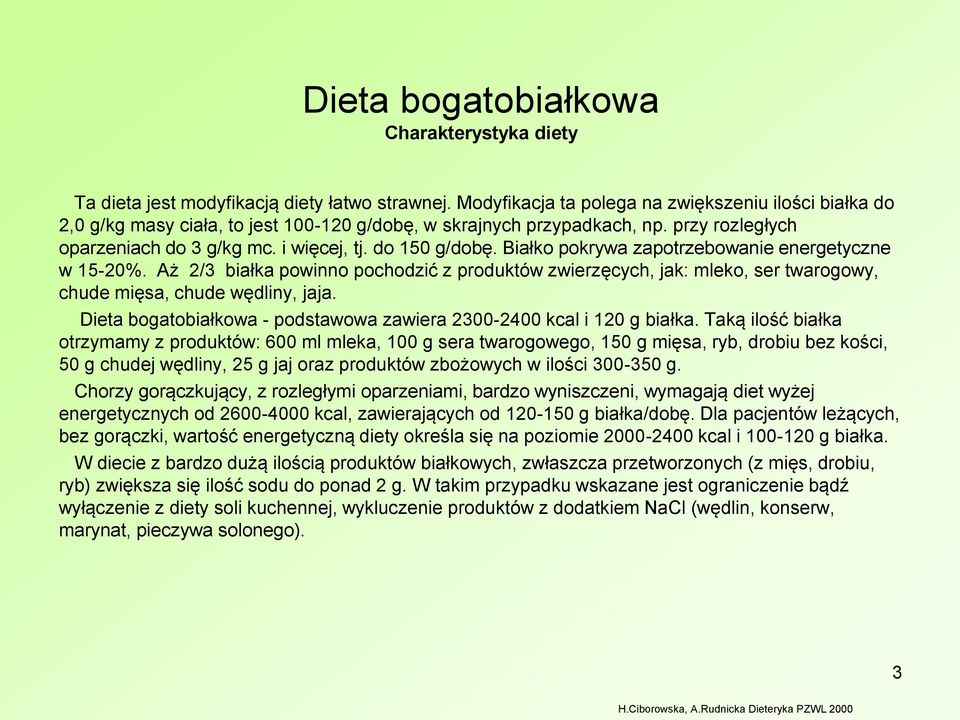 Białko pokrywa zapotrzebowanie energetyczne w 15-20%. Aż 2/3 białka powinno pochodzić z produktów zwierzęcych, jak: mleko, ser twarogowy, chude mięsa, chude wędliny, jaja.