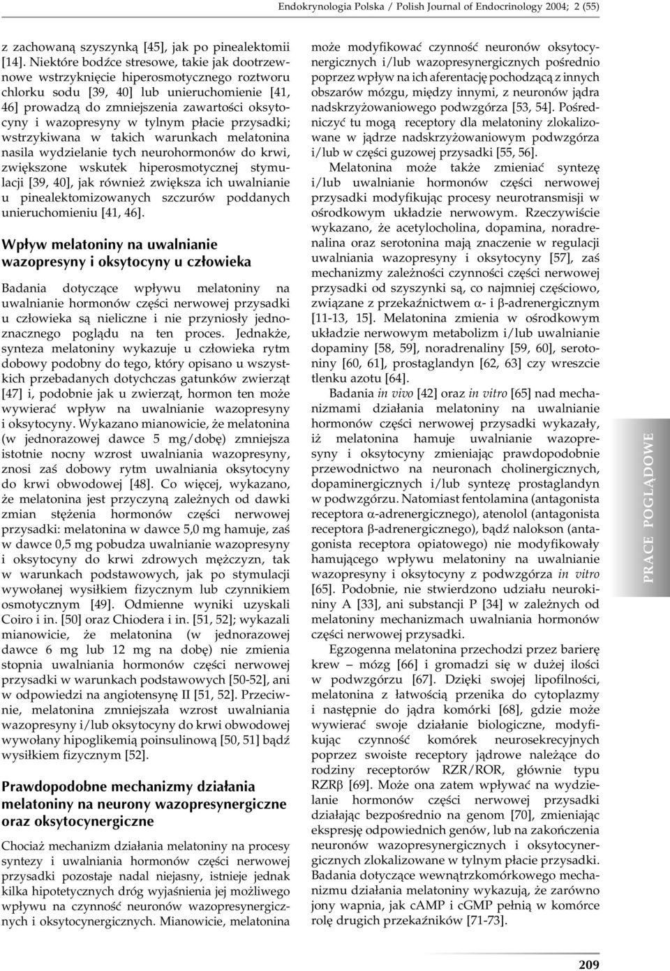 wazopresyny w tylnym płacie przysadki; wstrzykiwana w takich warunkach melatonina nasila wydzielanie tych neurohormonów do krwi, zwiększone wskutek hiperosmotycznej stymulacji [39, 40], jak również