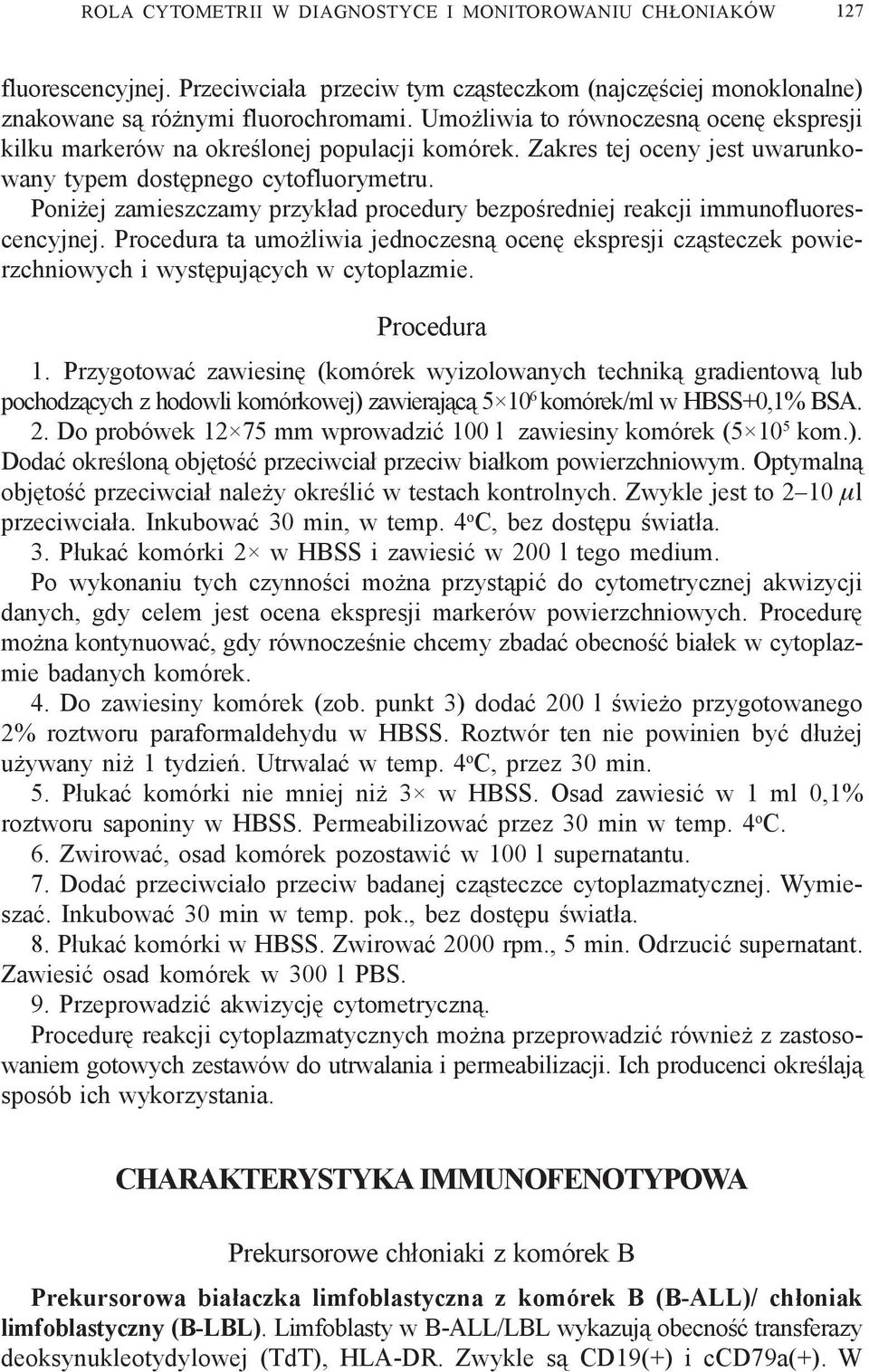 Poni ej zamieszczamy przyk³ad procedury bezpoœredniej reakcji immunofluorescencyjnej. Procedura ta umo liwia jednoczesn¹ ocenê ekspresji cz¹steczek powierzchniowych i wystêpuj¹cych w cytoplazmie.