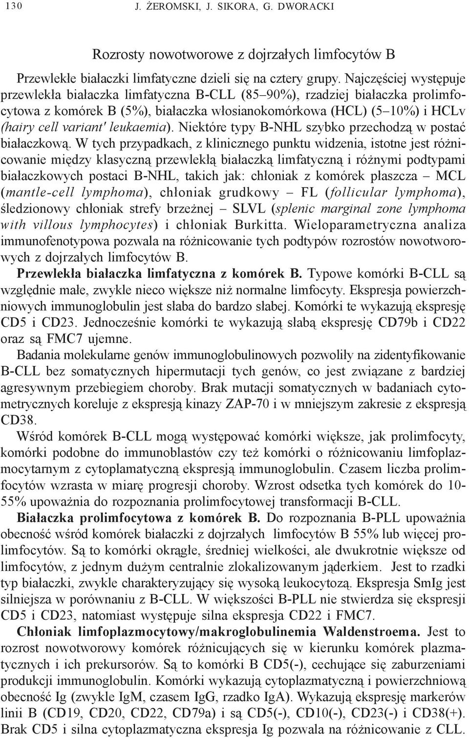 leukaemia). Niektóre typy B-NHL szybko przechodz¹ w postaæ bia³aczkow¹.