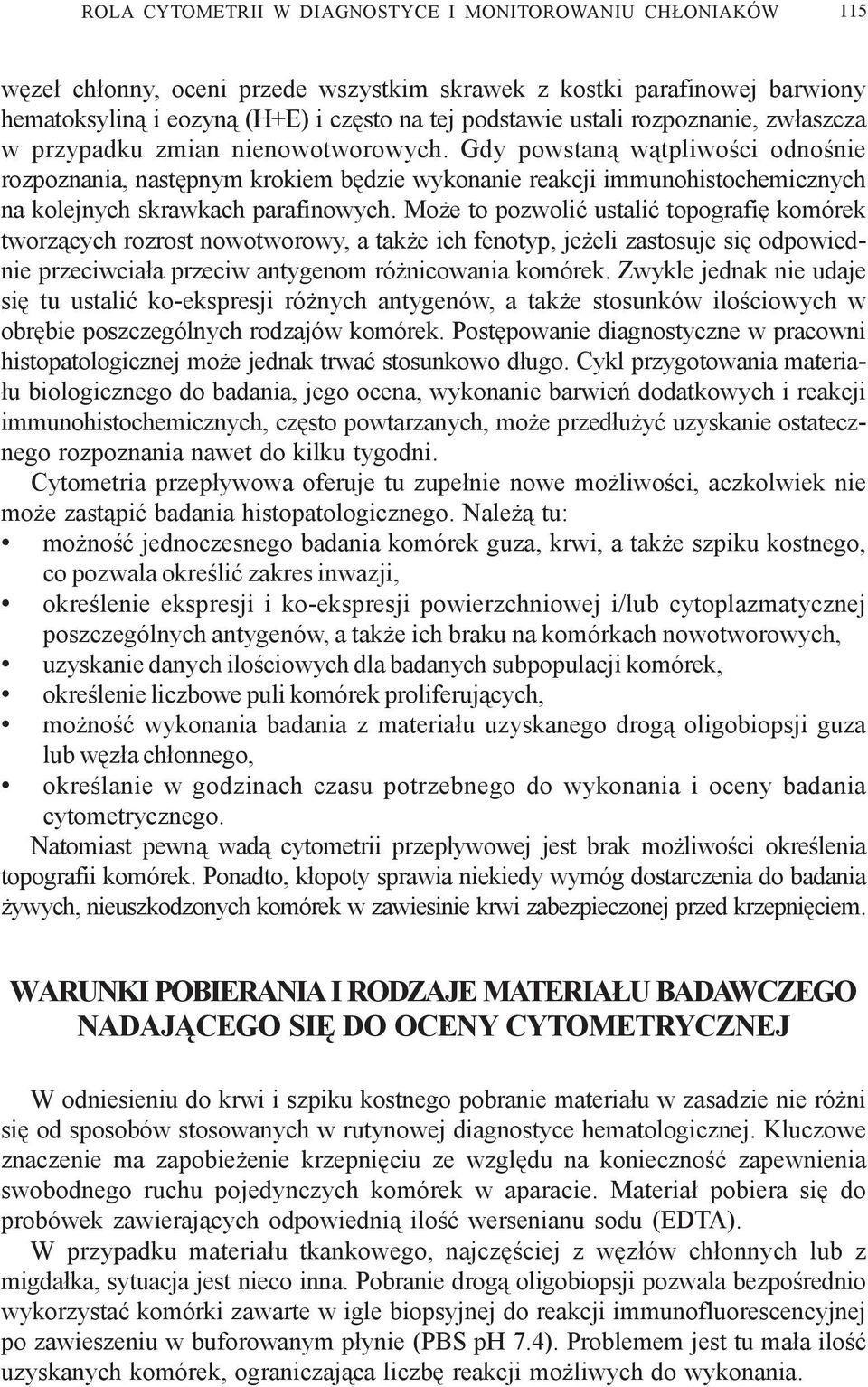 Gdy powstan¹ w¹tpliwoœci odnoœnie rozpoznania, nastêpnym krokiem bêdzie wykonanie reakcji immunohistochemicznych na kolejnych skrawkach parafinowych.