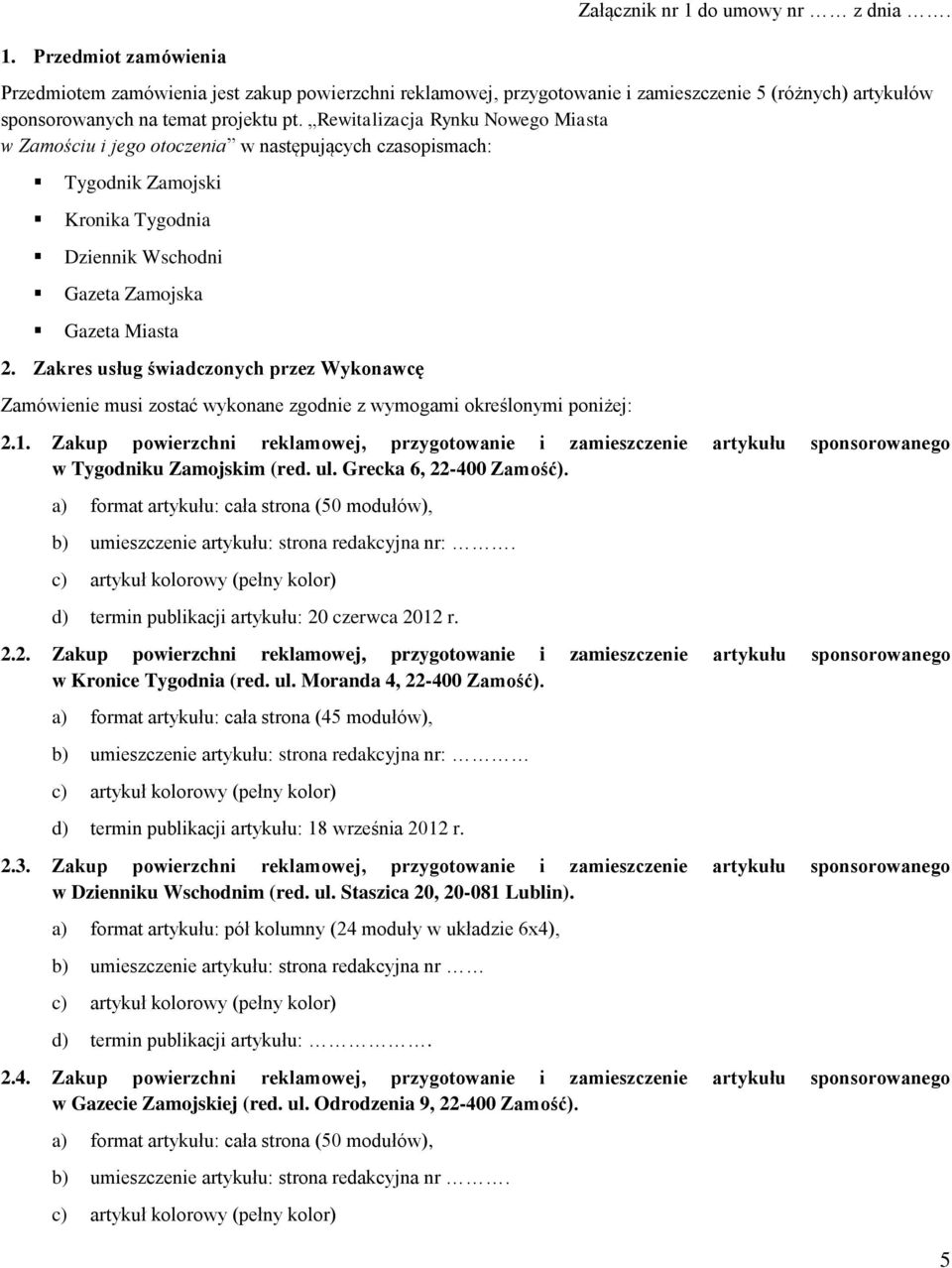 Zakres usług świadczonych przez Wykonawcę Zamówienie musi zostać wykonane zgodnie z wymogami określonymi poniżej: 2.1.