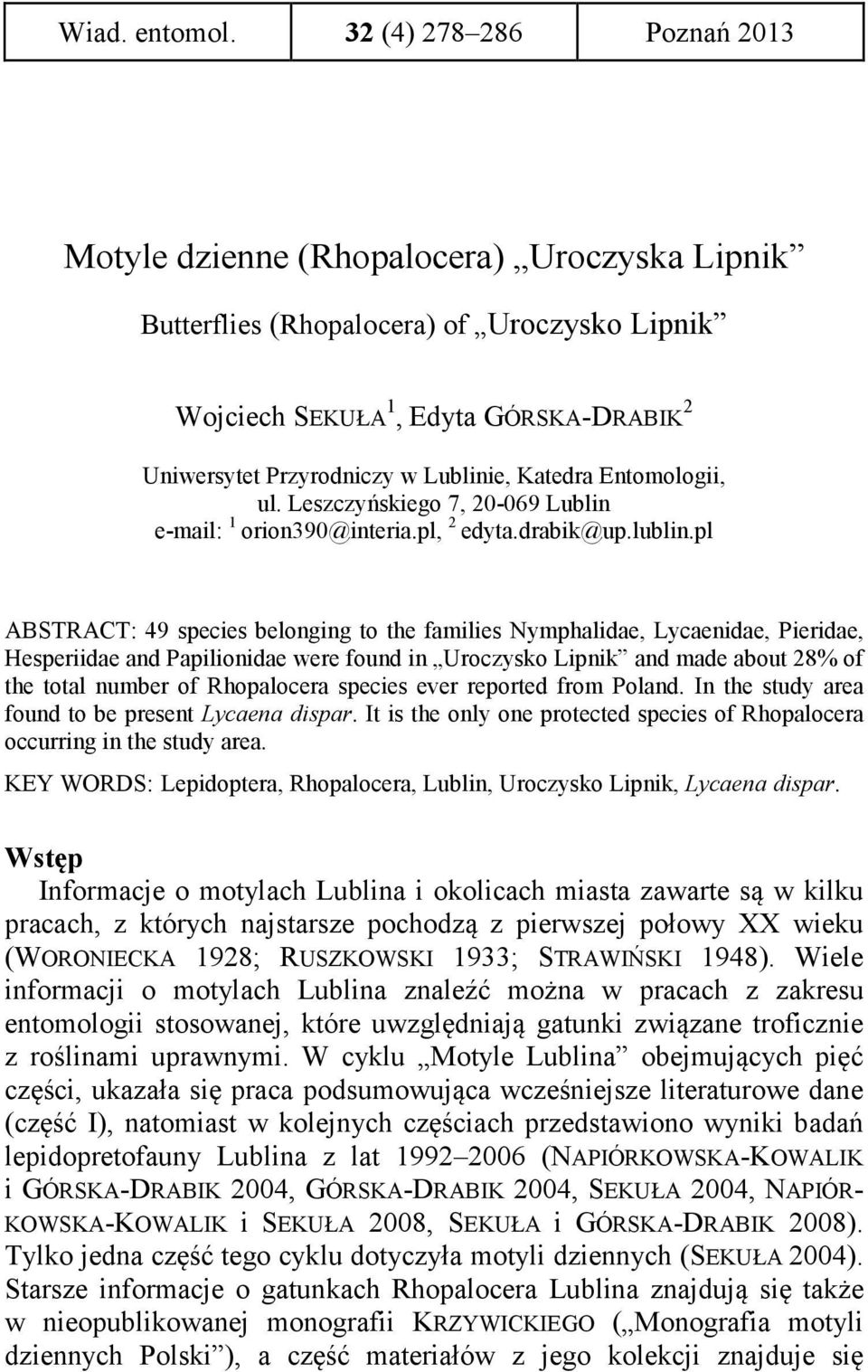 Katedra Entomologii, ul. Leszczyńskiego 7, 20-069 Lublin e-mail: 1 orion390@interia.pl, 2 edyta.drabik@up.lublin.