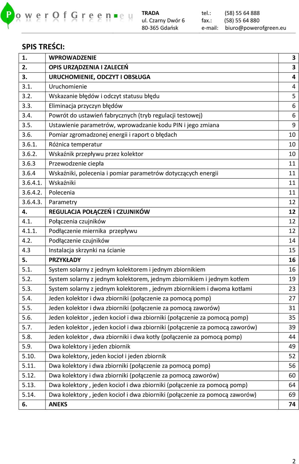 3.6.1. Różnica temperatur 10 3.6.2. Wskaźnik przepływu przez kolektor 10 3.6.3 Przewodzenie ciepła 11 3.6.4 Wskaźniki, polecenia i pomiar parametrów dotyczących energii 11 3.6.4.1. Wskaźniki 11 3.6.4.2. Polecenia 11 3.