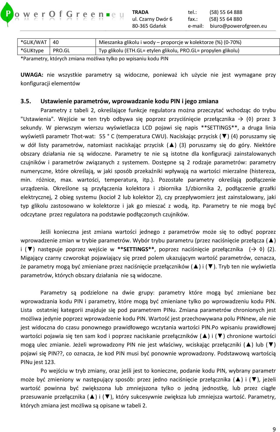 Ustawienie parametrów, wprowadzanie kodu PIN i jego zmiana Parametry z tabeli 2, określające funkcje regulatora można przeczytać wchodząc do trybu "Ustawienia".