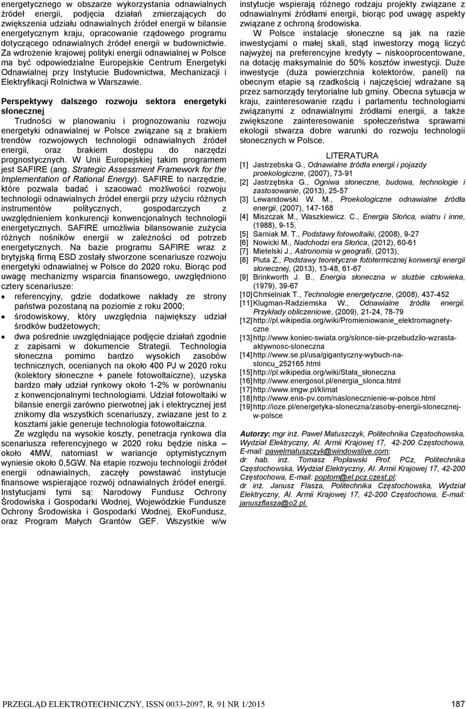 Za wdrożenie krajowej polityki energii odnawialnej w Polsce ma być odpowiedzialne Europejskie Centrum Energetyki Odnawialnej przy Instytucie Budownictwa, Mechanizacji i Elektryfikacji Rolnictwa w