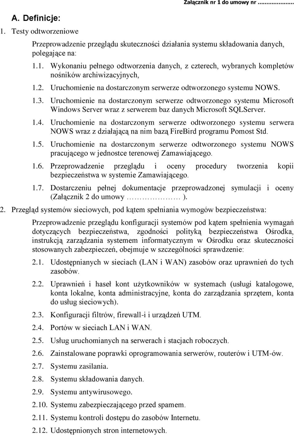 Uruchomienie na dostarczonym serwerze odtworzonego systemu Microsoft Windows Server wraz z serwerem baz danych Microsoft SQLServer. 1.4.