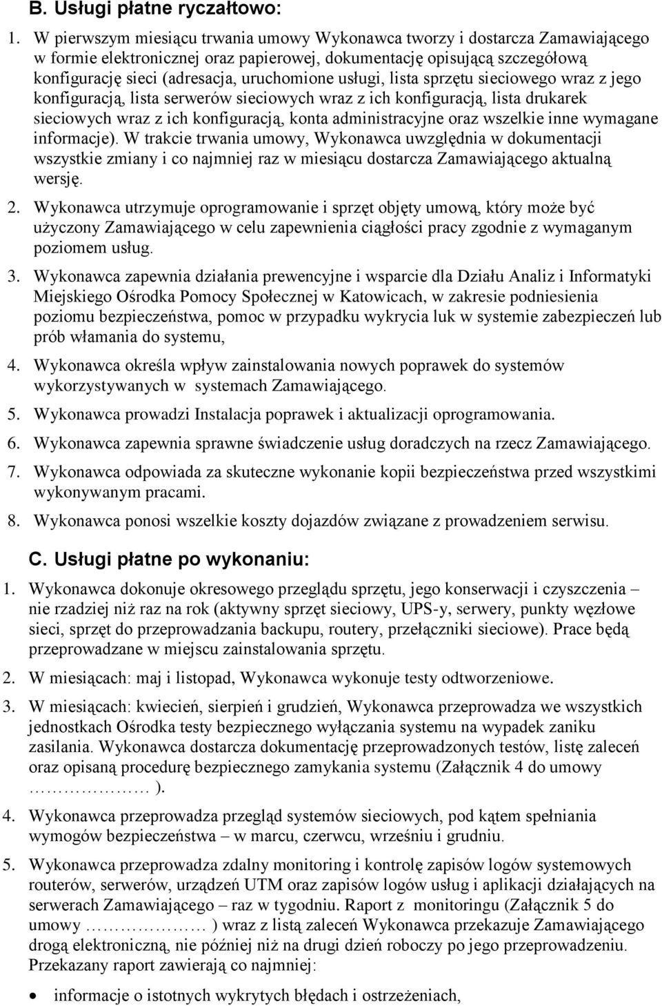 usługi, lista sprzętu sieciowego wraz z jego konfiguracją, lista serwerów sieciowych wraz z ich konfiguracją, lista drukarek sieciowych wraz z ich konfiguracją, konta administracyjne oraz wszelkie