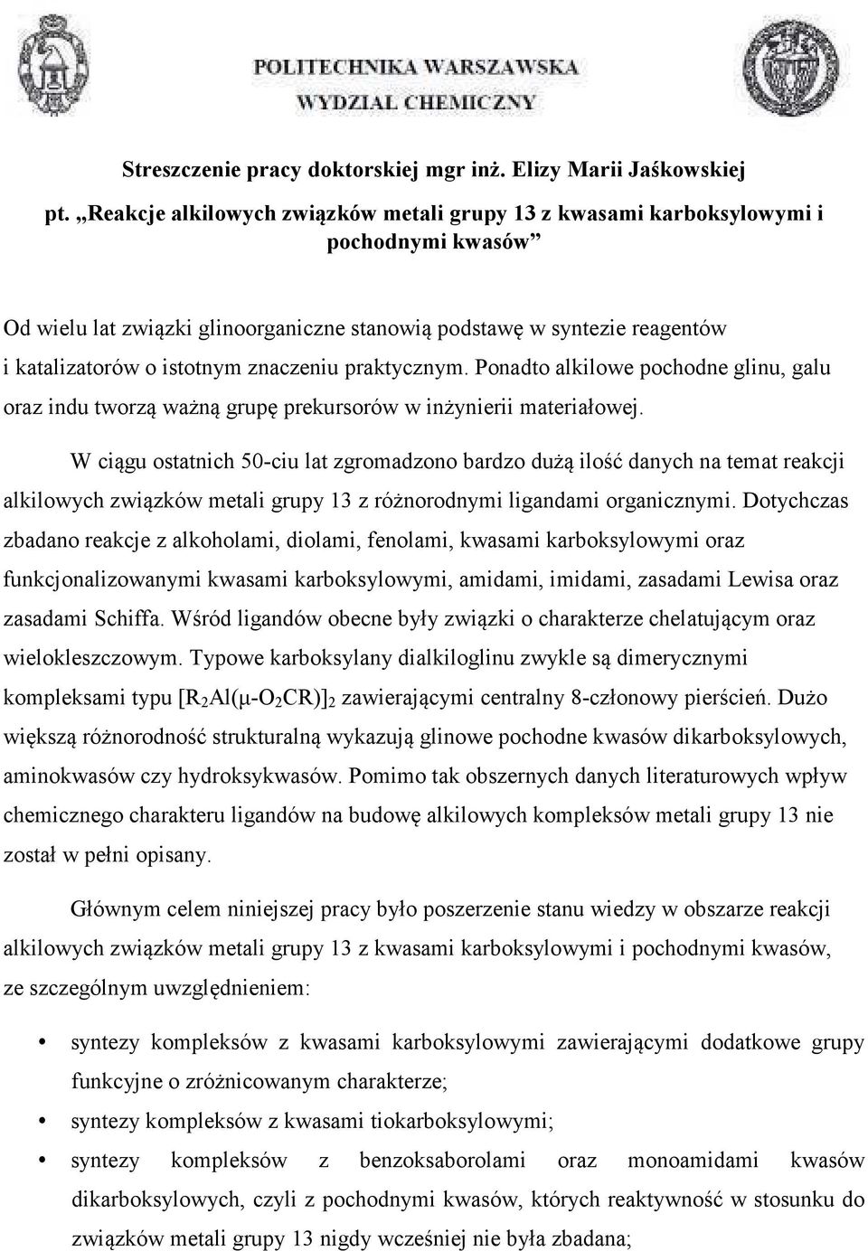 znaczeniu praktycznym. Ponadto alkilowe pochodne glinu, galu oraz indu tworzą ważną grupę prekursorów w inżynierii materiałowej.