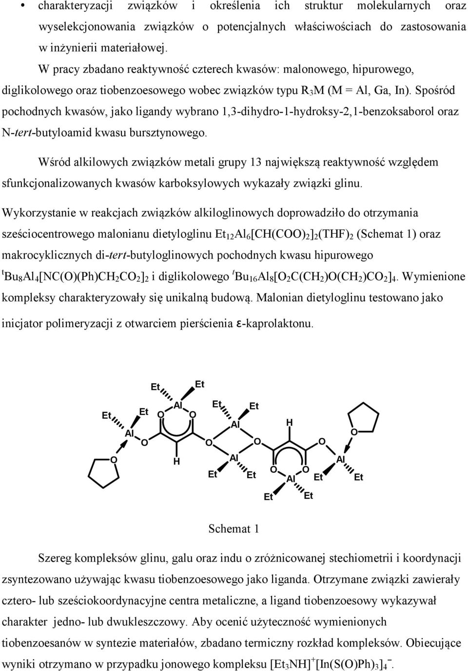 Spośród pochodnych kwasów, jako ligandy wybrano 1,3-dihydro-1-hydroksy-2,1-benzoksaborol oraz N-tert-butyloamid kwasu bursztynowego.