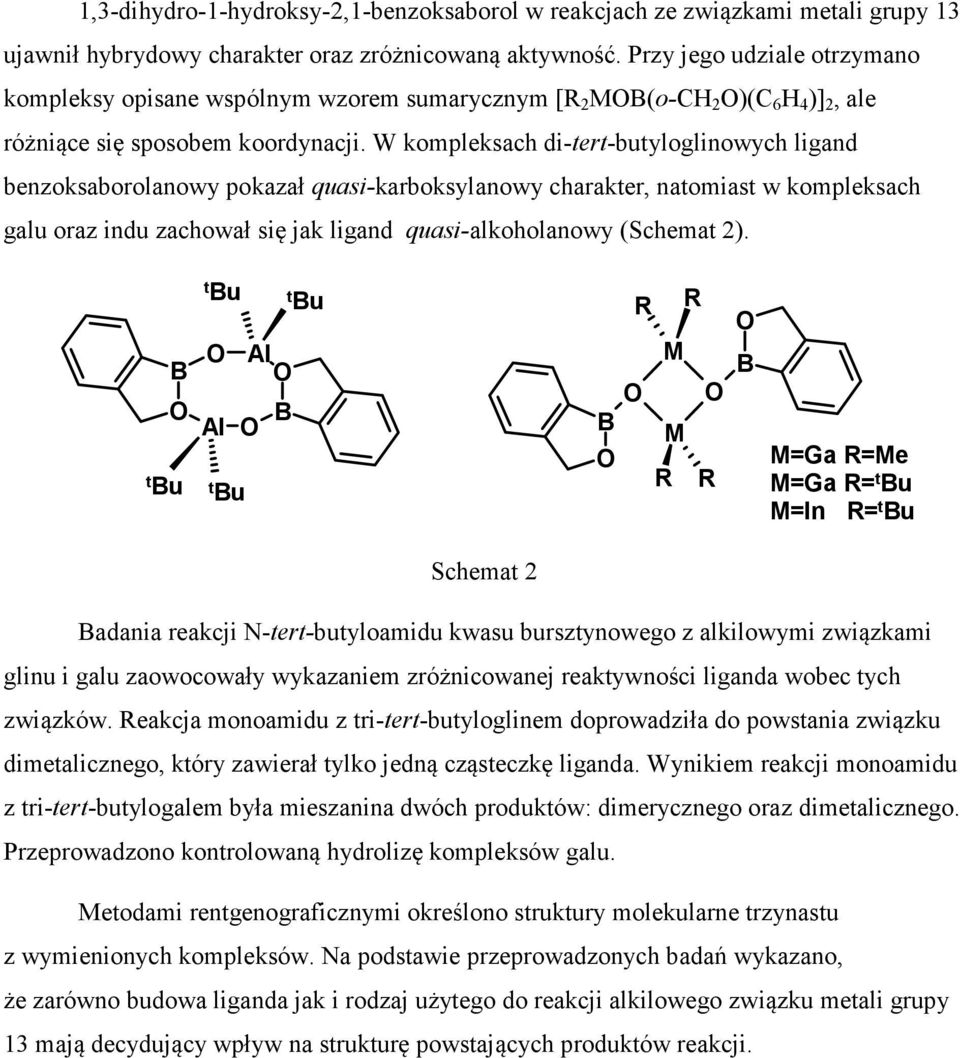 W kompleksach di-tert-butyloglinowych ligand benzoksaborolanowy pokazał quasi-karboksylanowy charakter, natomiast w kompleksach galu oraz indu zachował się jak ligand quasi-alkoholanowy (Schemat 2).