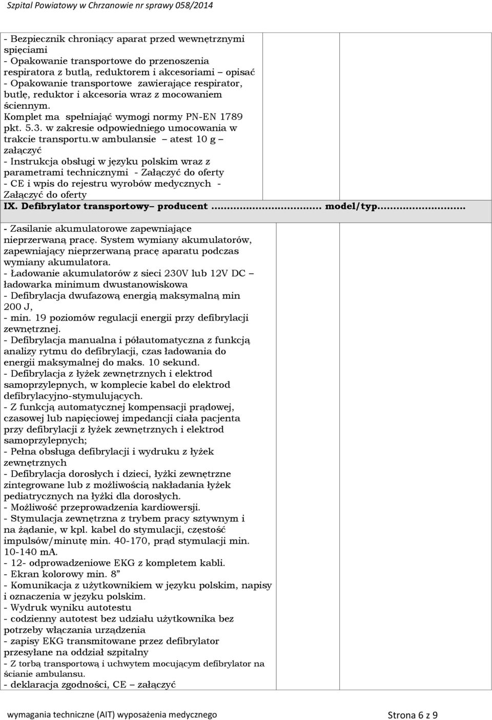 w ambulansie atest 10 g załączyć - Instrukcja obsługi w języku polskim wraz z parametrami technicznymi - Załączyć do oferty - CE i wpis do rejestru wyrobów medycznych - Załączyć do oferty IX.