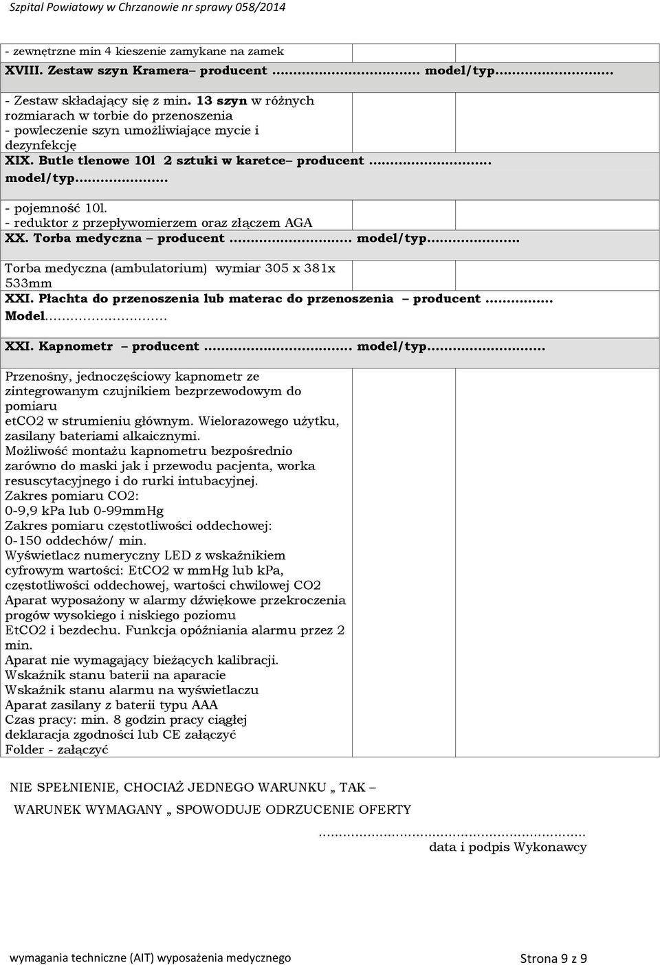 - reduktor z przepływomierzem oraz złączem AGA XX. Torba medyczna producent.. model/typ. Torba medyczna (ambulatorium) wymiar 305 x 381x 533mm XXI.