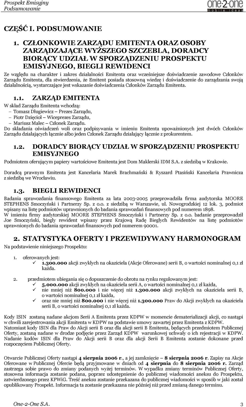 Emitenta oraz wcześniejsze doświadczenie zawodowe Członków Zarządu Emitenta, dla stwierdzenia, że Emitent posiada stosowną wiedzę i doświadczenie do zarządzania swoją działalnością, wystarczające