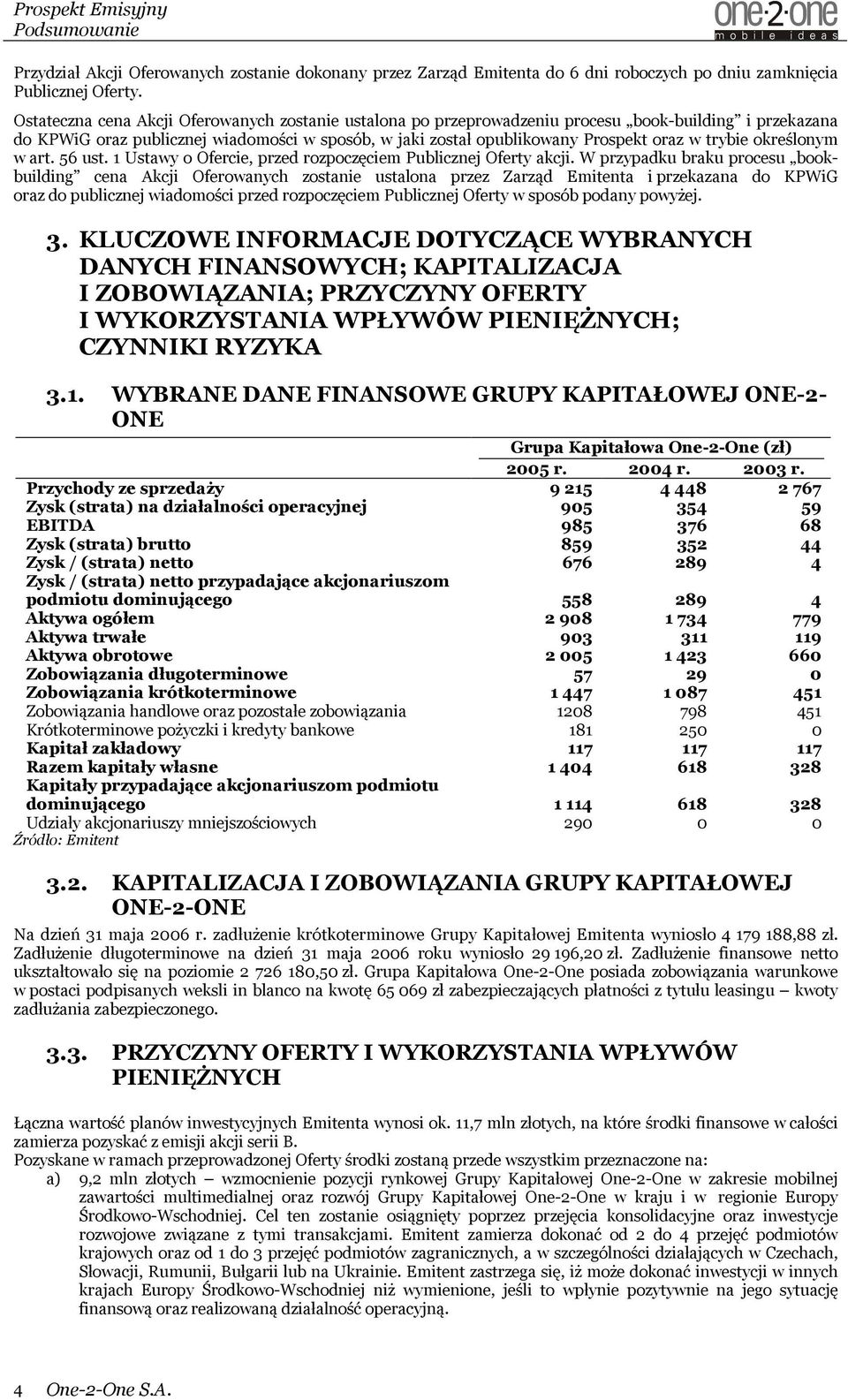 trybie określonym w art. 56 ust. 1 Ustawy o Ofercie, przed rozpoczęciem Publicznej Oferty akcji.