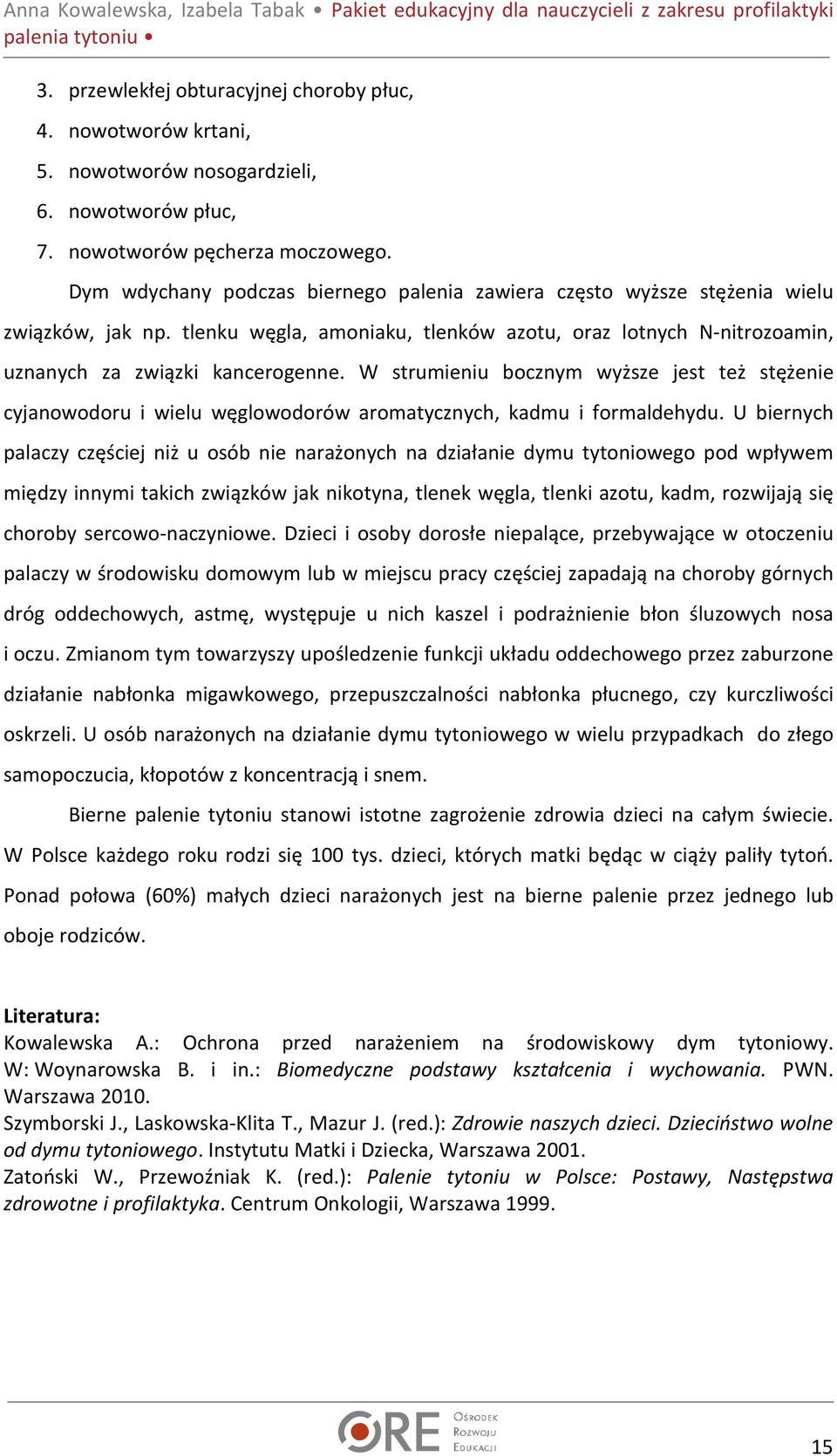 W strumieniu bocznym wyższe jest też stężenie cyjanowodoru i wielu węglowodorów aromatycznych, kadmu i formaldehydu.