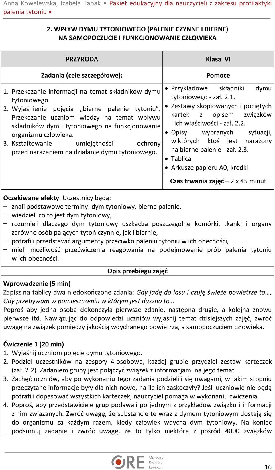 Przekazanie uczniom wiedzy na temat wpływu składników dymu tytoniowego na funkcjonowanie organizmu człowieka. 3. Kształtowanie umiejętności ochrony przed narażeniem na działanie dymu tytoniowego.