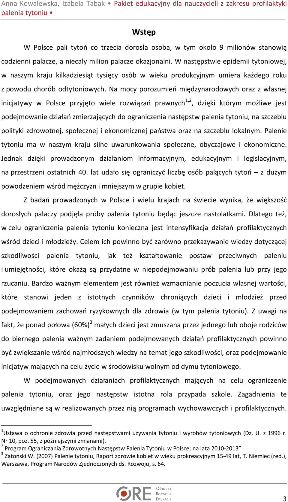 Na mocy porozumień międzynarodowych oraz z własnej inicjatywy w Polsce przyjęto wiele rozwiązań prawnych 1,2, dzięki którym możliwe jest podejmowanie działań zmierzających do ograniczenia następstw