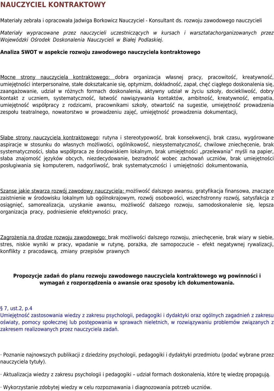 Analiza SWOT w aspekcie rozwoju zawodowego nauczyciela kontraktowego Mocne strony nauczyciela kontraktowego: dobra organizacja własnej pracy, pracowitość, kreatywność, umiejętności interpersonalne,