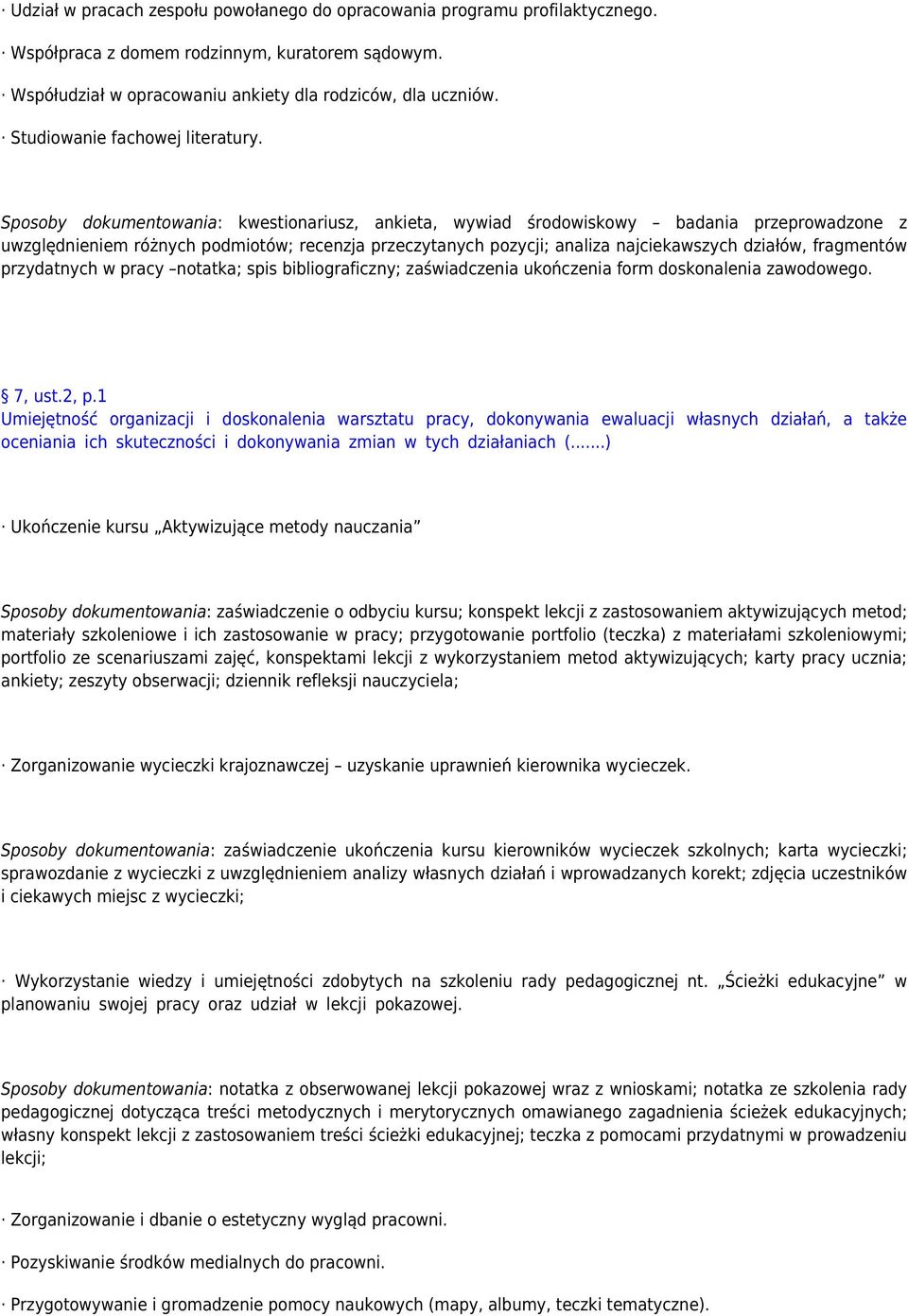 Sposoby dokumentowania: kwestionariusz, ankieta, wywiad środowiskowy badania przeprowadzone z uwzględnieniem różnych podmiotów; recenzja przeczytanych pozycji; analiza najciekawszych działów,