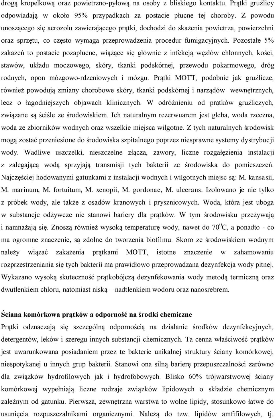 Pozostałe 5% zakażeń to postacie pozapłucne, wiążące się głównie z infekcją węzłów chłonnych, kości, stawów, układu moczowego, skóry, tkanki podskórnej, przewodu pokarmowego, dróg rodnych, opon