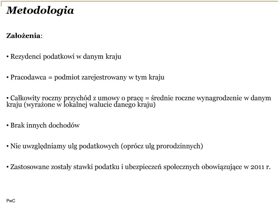 (wyrażone w lokalnej walucie danego kraju) Brak innych dochodów Nie uwzględniamy ulg podatkowych