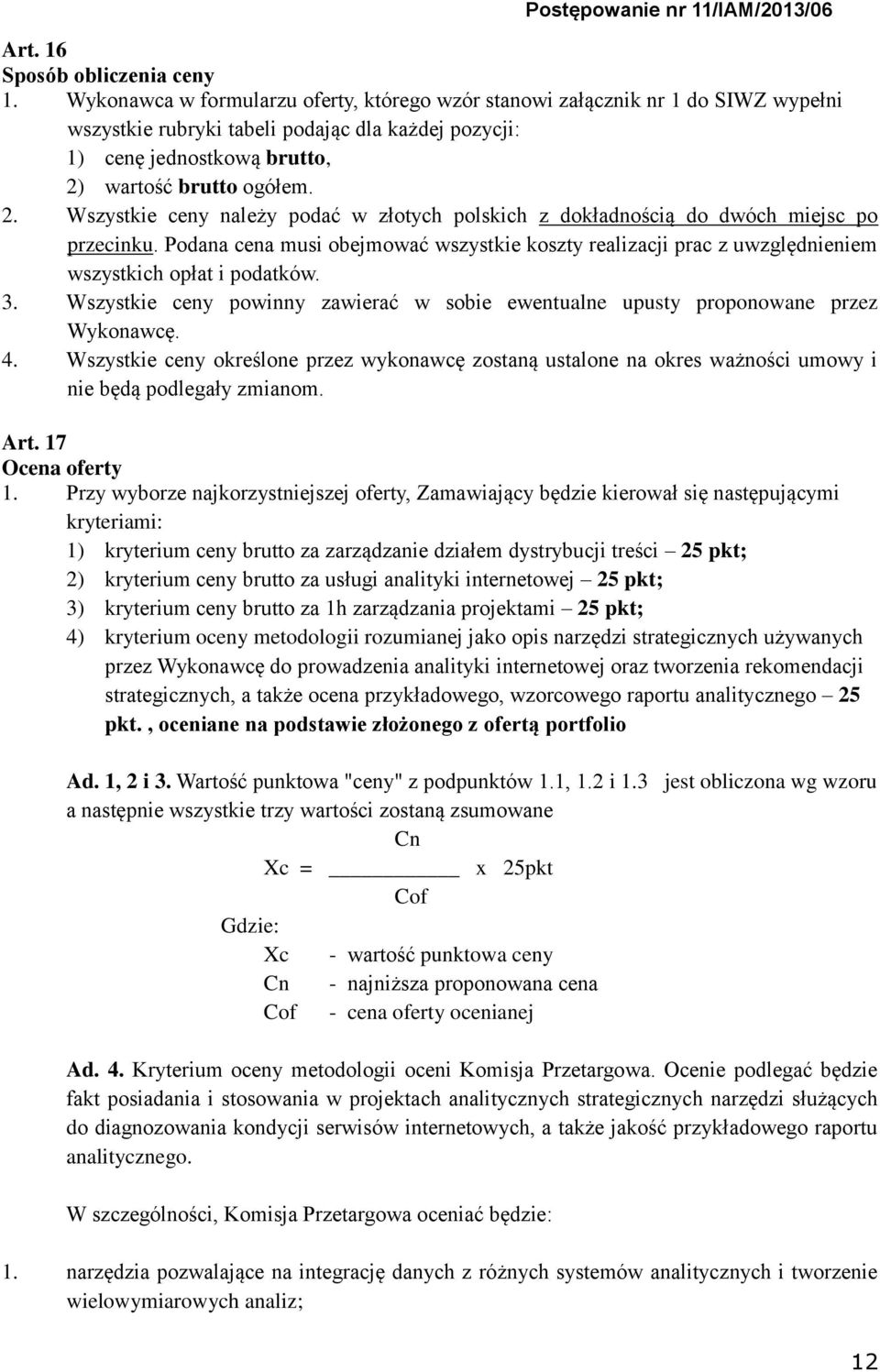 wartość brutto ogółem. 2. Wszystkie ceny należy podać w złotych polskich z dokładnością do dwóch miejsc po przecinku.