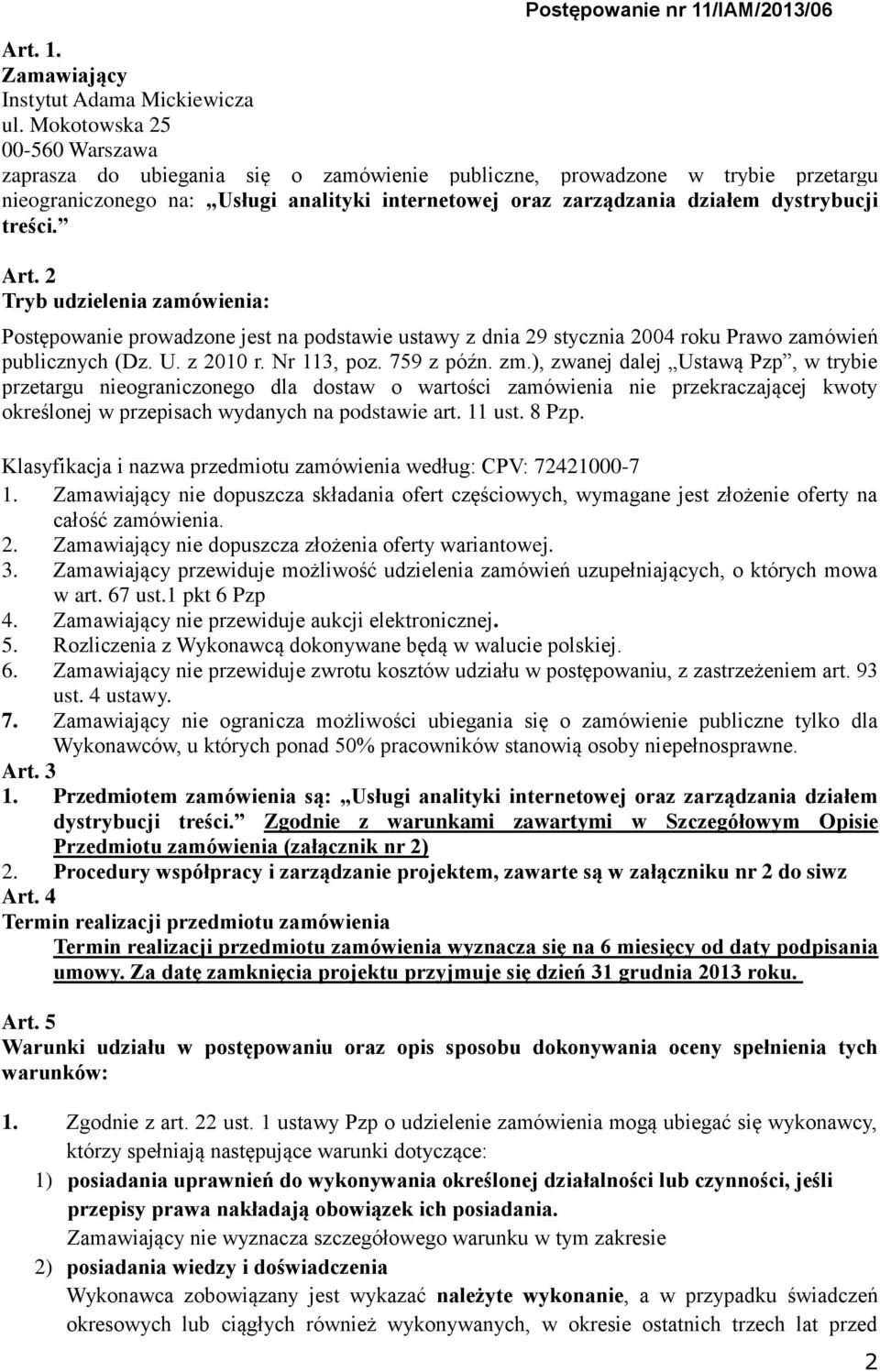 treści. Art. 2 Tryb udzielenia zamówienia: Postępowanie prowadzone jest na podstawie ustawy z dnia 29 stycznia 2004 roku Prawo zamówień publicznych (Dz. U. z 2010 r. Nr 113, poz. 759 z późn. zm.