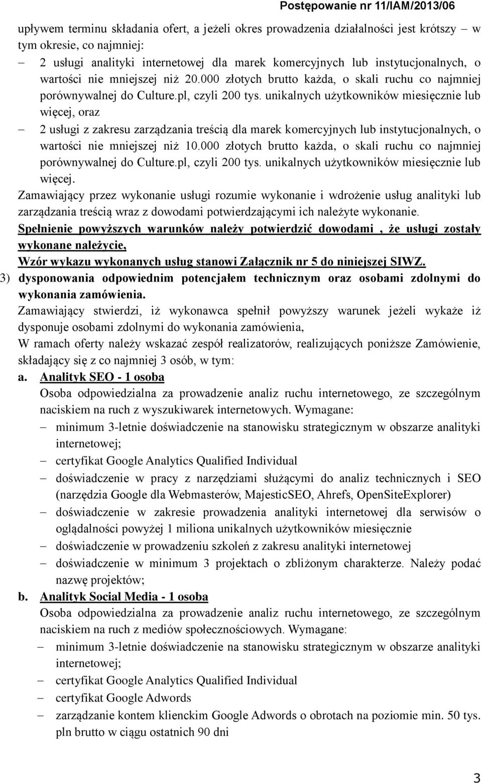 unikalnych użytkowników miesięcznie lub więcej, oraz 2 usługi z zakresu zarządzania treścią dla marek komercyjnych lub instytucjonalnych, o wartości nie mniejszej niż 10.